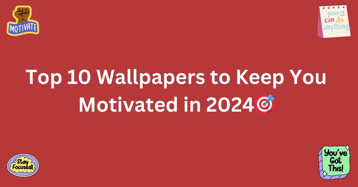 Top 10 Wallpapers To Keep You Motivated in 2024